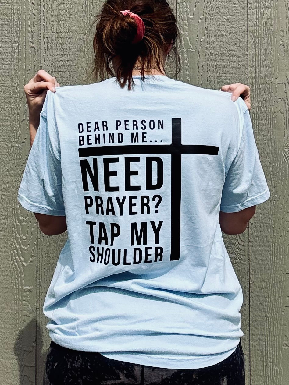 Dear Person Behind Me Need Prayer? - Christian Shirt - Christian Apparel - Graphic Tee - Christian Gift (7-1)