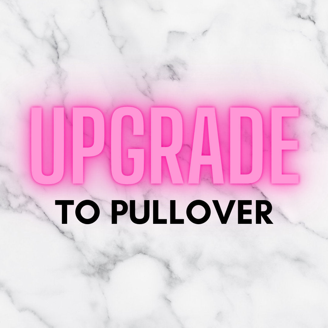 Upgrade To A Pullover