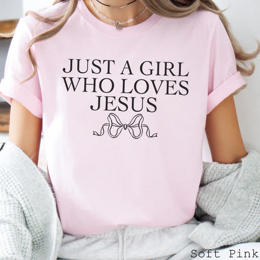 Just A Girl Who Loves Jesus - Christian Shirt - Jesus Tee - Christian Apparel - Christian Gift (4-28)