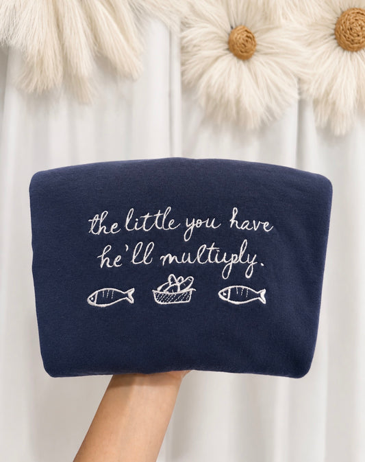 The Little You Have He’ll Multiply Embroidered Shirt - Embroidered Christian Shirt