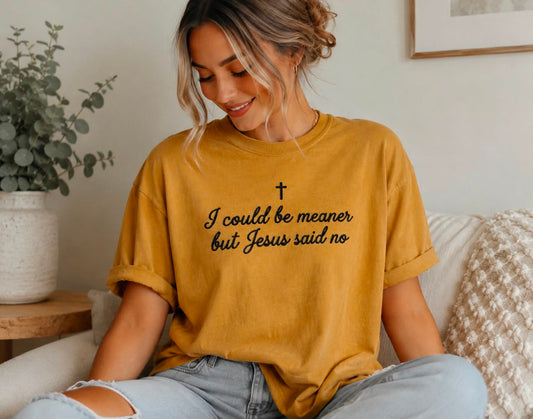 I Could Be Meaner But Jesus Said No Embroidered Shirt - Embroidered Christian Shirt