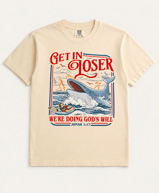 Get In Loser We're Doing God's Will - Christian Graphic Shirt