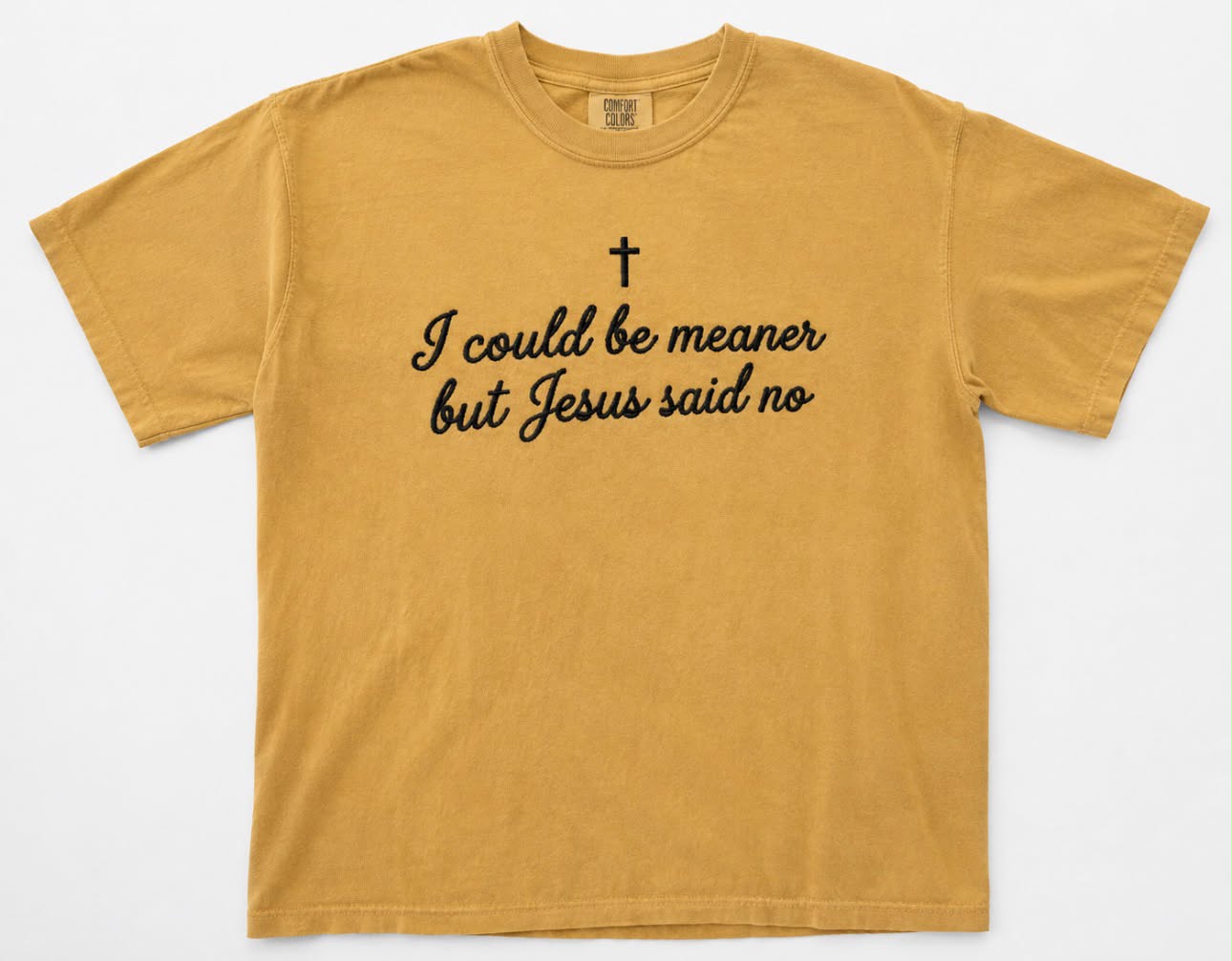I Could Be Meaner But Jesus Said No Embroidered Shirt - Embroidered Christian Shirt