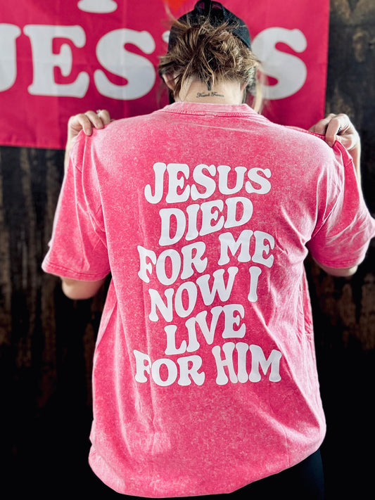 He Died For Me I Live For Him - Acid Wash Tee - Christian Shirt - Jesus Tee - Christian Gift - Christian Apparel