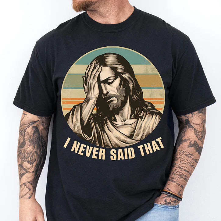 I Never Said That - Christian Graphic Shirt (4-3)