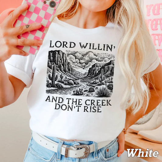 Lord Willing And The Creek Don't Rise - Christian Shirt - Christian Apparel - Graphic Tee - Christian Gift (5-19)