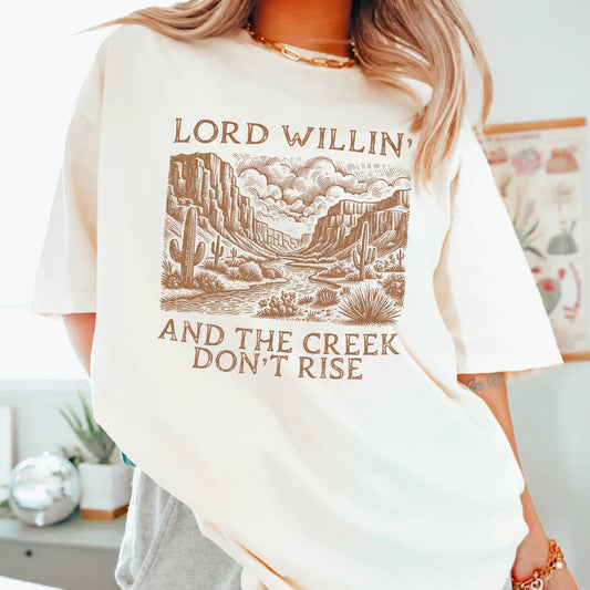 Lord Willing And The Creek Don't Rise - Christian Shirt - Christian Apparel - Graphic Tee - Christian Gift (5-19)