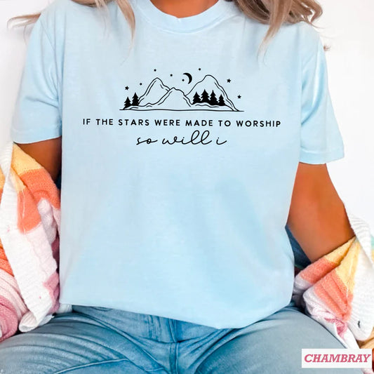 If The Stars We're Made To Worship - Christian Shirt - Jesus Tee - Christian Apparel - Christian Gift(3-20)