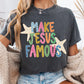 Make Jesus Famous -  Christian Graphic T-Shirt (11-6)
