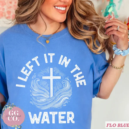 I Left It In The Water - Christian Shirt - Christian Apparel - Graphic Tee - Christian Gift (3-34)