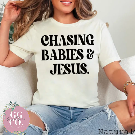 Chasing Babies And Jesus - Christian Shirt - Christian Apparel - Graphic Tee - Christian Gift (7:3-4)