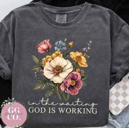 In The Waiting God Is Working - Christian Shirt - Christian Apparel - Graphic Tee - Christian Gift (2-18)