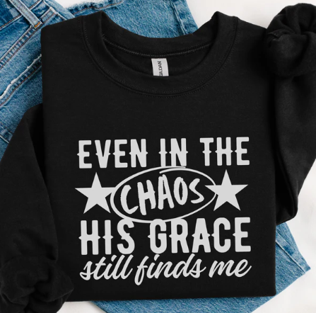 Even In The Chaos His Grace Finds Me - Christian Shirt - Christian Apparel - Graphic Tee - Christian Gift (1:30-31)