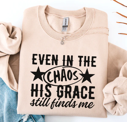 Even In The Chaos His Grace Finds Me - Christian Shirt - Christian Apparel - Graphic Tee - Christian Gift (1:30-31)