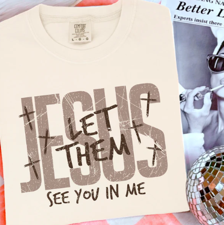 Let Them See You In Me -  Christian Shirt - Christian Apparel - Graphic Tee - Christian Gift (6-21)
