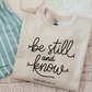 Be Still And Know -  Christian Shirt - Christian Apparel - Graphic Tee - Christian Gift (9-8)