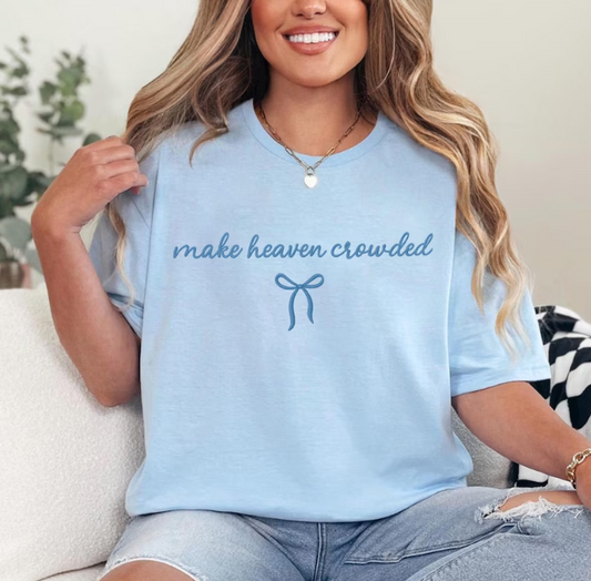 Make Heaven Crowded Bow Embroidered Shirt, Embroidered Shirt, Christian Embroidered Shirt, Christian Gift