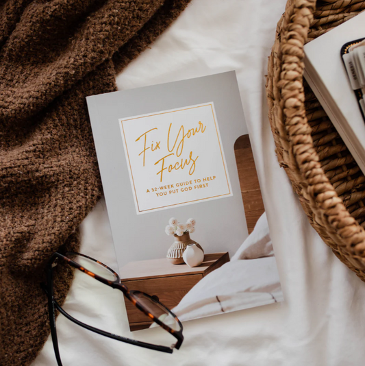 Fix Your Focus - A 52 Week Guide To Help You Put God First - Bible Study