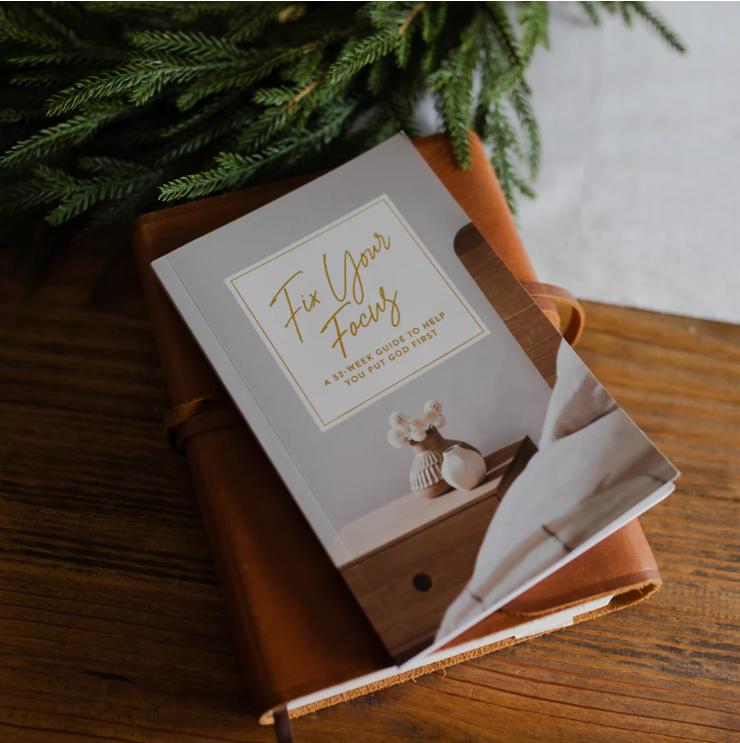 Fix Your Focus - A 52 Week Guide To Help You Put God First - Bible Study