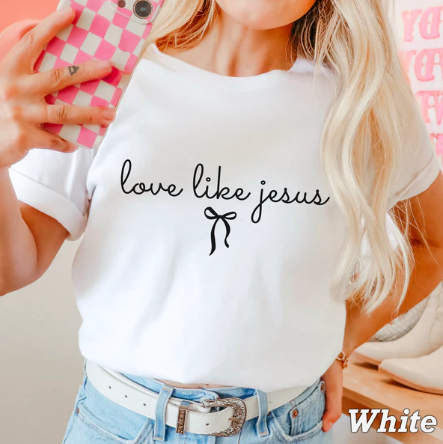Love Like Jesus Bow - Christian Shirt - Christian Apparel - Graphic Tee - Christian Gift (1-28)