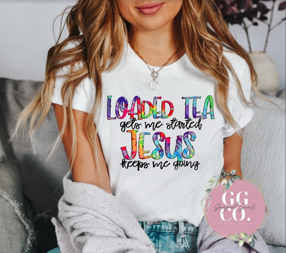 Christian Tee - Loaded Tea And Jesus - Bleached Christian Tee - Jesus Tee - Christian Apparel - Bleached Graphic Tee - Christian Gift (9-5)